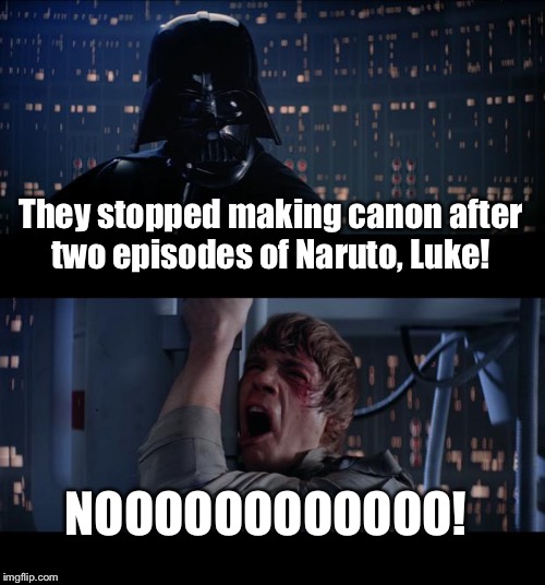 Star Wars No | They stopped making canon after two episodes of Naruto, Luke! NOOOOOOOOOOOO! | image tagged in memes,star wars no | made w/ Imgflip meme maker