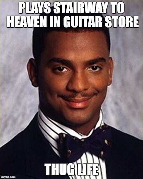 old school reference | PLAYS STAIRWAY TO HEAVEN IN GUITAR STORE; THUG LIFE | image tagged in carlton banks thug life,guitar,stairway to heaven | made w/ Imgflip meme maker