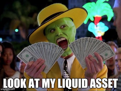 Money Money | LOOK AT MY LIQUID ASSET | image tagged in memes,money money | made w/ Imgflip meme maker