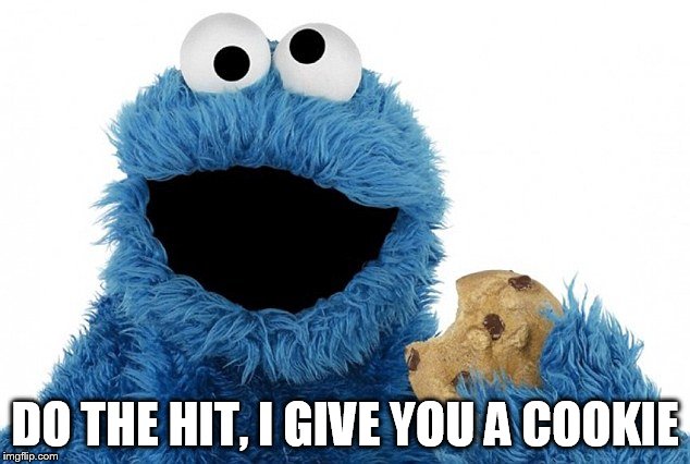 DO THE HIT, I GIVE YOU A COOKIE | made w/ Imgflip meme maker