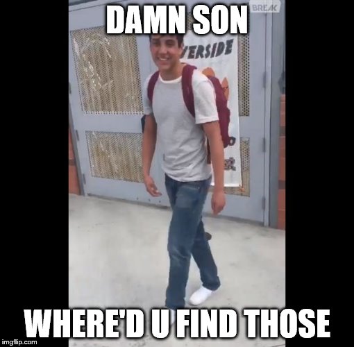 Damn Daniel | DAMN SON; WHERE'D U FIND THOSE | image tagged in damn daniel | made w/ Imgflip meme maker