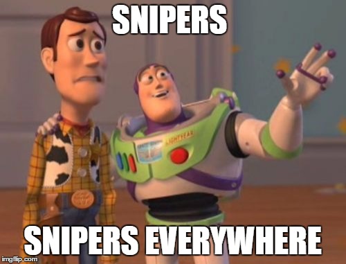 X, X Everywhere Meme | SNIPERS; SNIPERS EVERYWHERE | image tagged in memes,x x everywhere | made w/ Imgflip meme maker