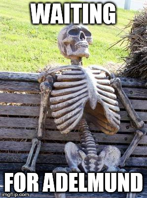 Waiting Skeleton Meme | WAITING; FOR ADELMUND | image tagged in memes,waiting skeleton | made w/ Imgflip meme maker