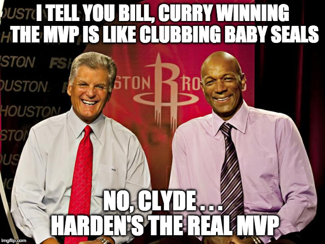 I TELL YOU BILL, CURRY WINNING THE MVP IS LIKE CLUBBING BABY SEALS; NO, CLYDE . . . HARDEN'S THE REAL MVP | image tagged in bill worrell and clyde drexler | made w/ Imgflip meme maker