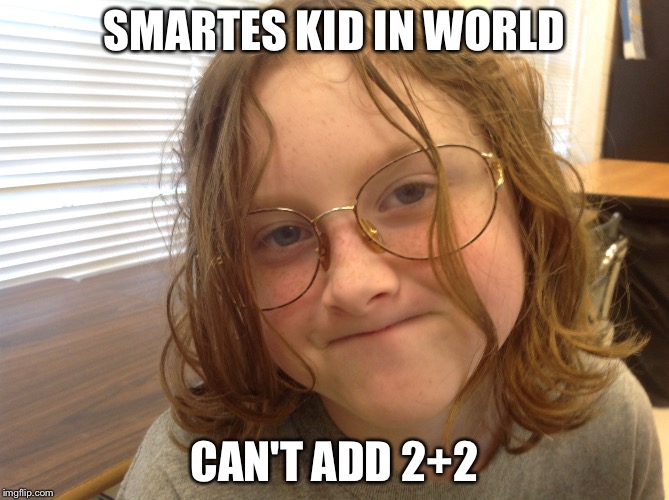 SMARTES KID IN WORLD; CAN'T ADD 2+2 | image tagged in cancer kid | made w/ Imgflip meme maker