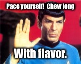 Pace yourself!  Chew long With flavor. | made w/ Imgflip meme maker