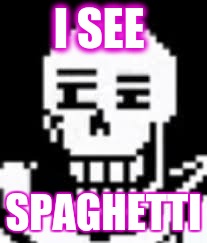 papyrus | I SEE; SPAGHETTI | image tagged in papyrus | made w/ Imgflip meme maker