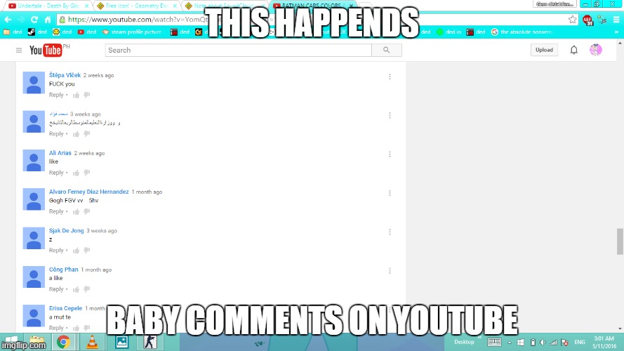 spammy baby comments | THIS HAPPENDS; BABY COMMENTS ON YOUTUBE | image tagged in youtube,baby,comments | made w/ Imgflip meme maker