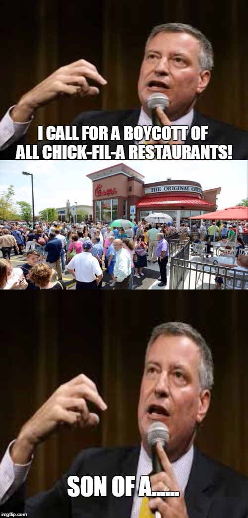 Poor Bill... | I CALL FOR A BOYCOTT OF ALL CHICK-FIL-A RESTAURANTS! SON OF A...... | image tagged in memes,chick-fil-a,newyork | made w/ Imgflip meme maker