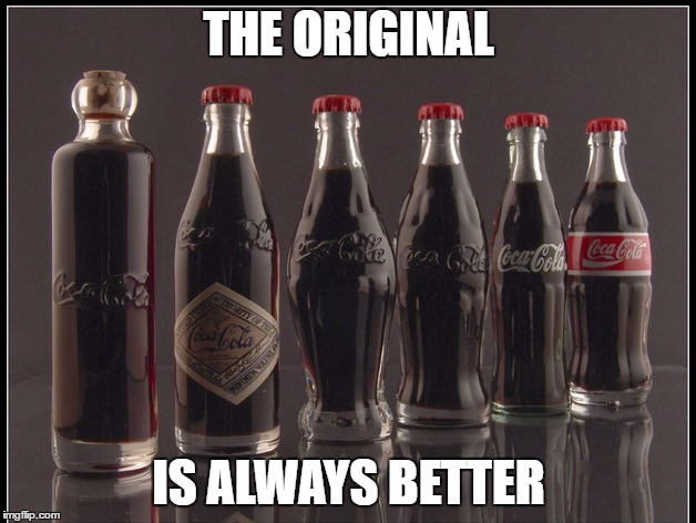 THE ORIGINAL IS ALWAYS BETTER | made w/ Imgflip meme maker