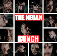 The Negan Bunch! | THE NEGAN; BUNCH | image tagged in twd,negan,thewalkingdead | made w/ Imgflip meme maker