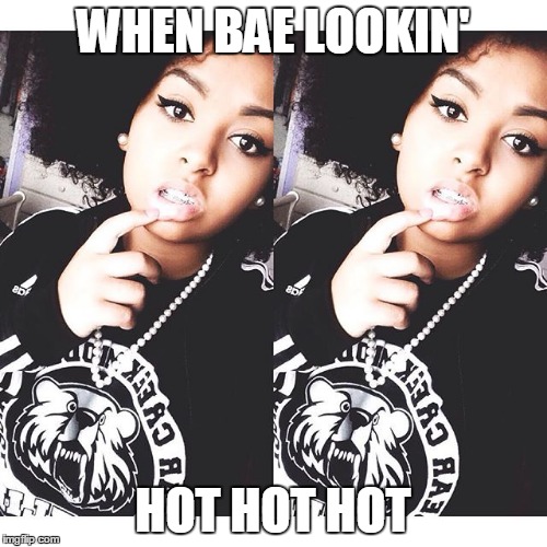 bae sexy or nah | WHEN BAE LOOKIN'; HOT HOT HOT | image tagged in sexy | made w/ Imgflip meme maker