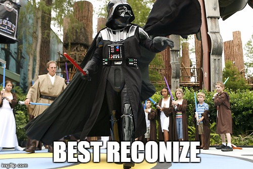 BEST RECONIZE | image tagged in sassyvader | made w/ Imgflip meme maker