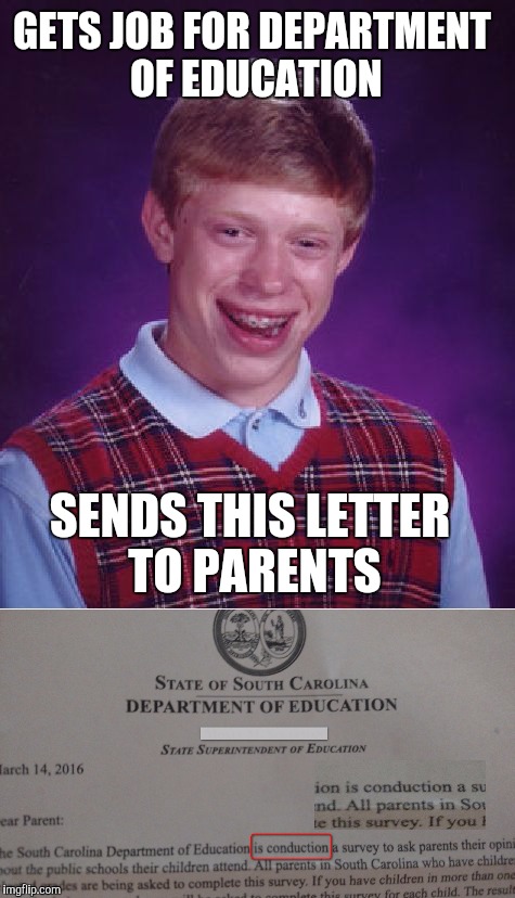 Department of education | GETS JOB FOR DEPARTMENT OF EDUCATION; SENDS THIS LETTER TO PARENTS | image tagged in bad luck brian | made w/ Imgflip meme maker