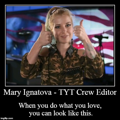 Mary Ignatova | image tagged in funny,demotivationals,the young turks,i'm cute,mary,ignatova | made w/ Imgflip demotivational maker