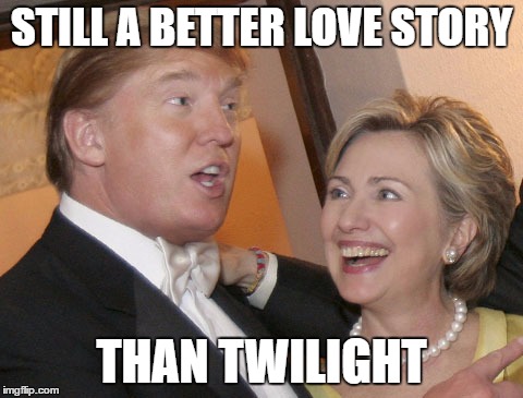 Trump Hillary | STILL A BETTER LOVE STORY; THAN TWILIGHT | image tagged in trump hillary | made w/ Imgflip meme maker