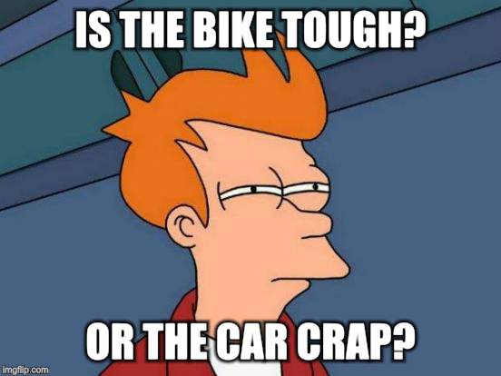 Futurama Fry Meme | IS THE BIKE TOUGH? OR THE CAR CRAP? | image tagged in memes,futurama fry | made w/ Imgflip meme maker