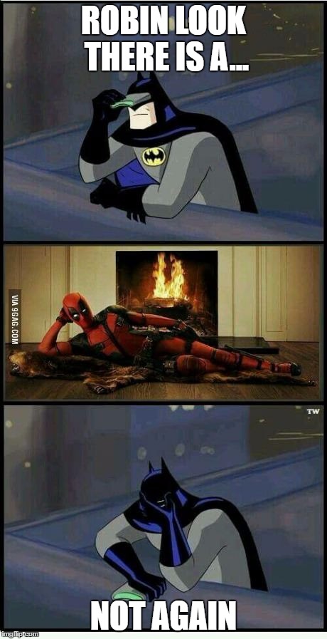 Batman and Deadpool | ROBIN LOOK THERE IS A... NOT AGAIN | image tagged in batman and deadpool | made w/ Imgflip meme maker