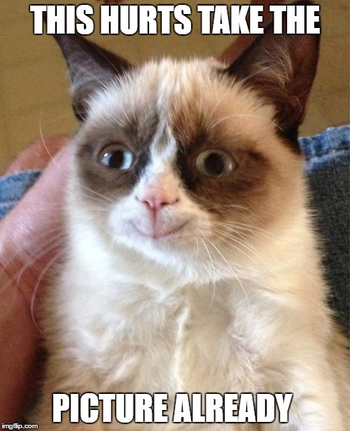 Grumpy Cat Happy Meme | THIS HURTS TAKE THE; PICTURE ALREADY | image tagged in grumpy cat happy | made w/ Imgflip meme maker