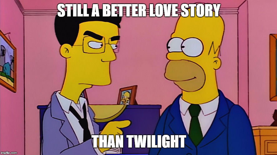 STILL A BETTER LOVE STORY; THAN TWILIGHT | image tagged in homer and grimey | made w/ Imgflip meme maker