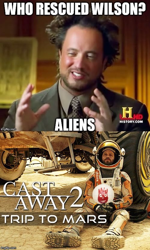 WHO RESCUED WILSON? ALIENS | image tagged in castaway on mars | made w/ Imgflip meme maker