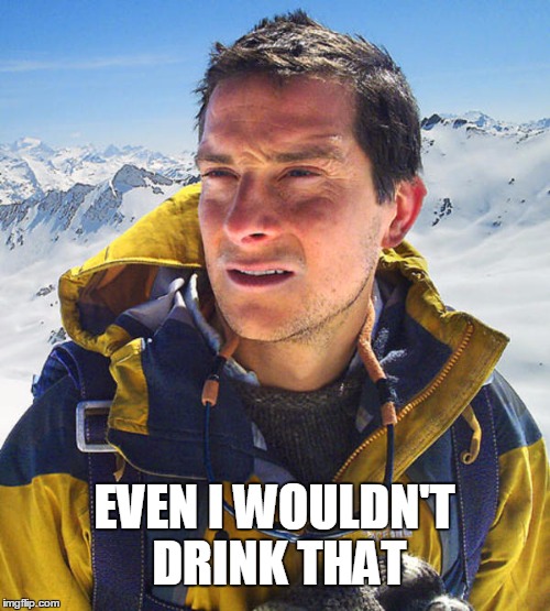EVEN I WOULDN'T DRINK THAT | made w/ Imgflip meme maker