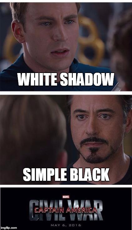 Marvel Civil War 1 Meme | WHITE SHADOW; SIMPLE BLACK | image tagged in memes,marvel civil war 1 | made w/ Imgflip meme maker