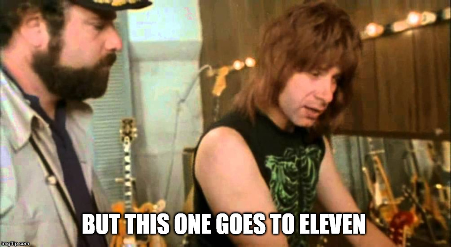 BUT THIS ONE GOES TO ELEVEN | made w/ Imgflip meme maker