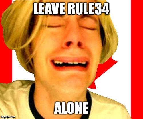 Leave Canada Alone | LEAVE RULE34 ALONE | image tagged in leave canada alone | made w/ Imgflip meme maker