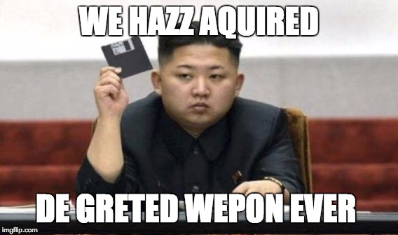 WE HAZZ AQUIRED; DE GRETED WEPON EVER | image tagged in kim jong un,floppy disk | made w/ Imgflip meme maker
