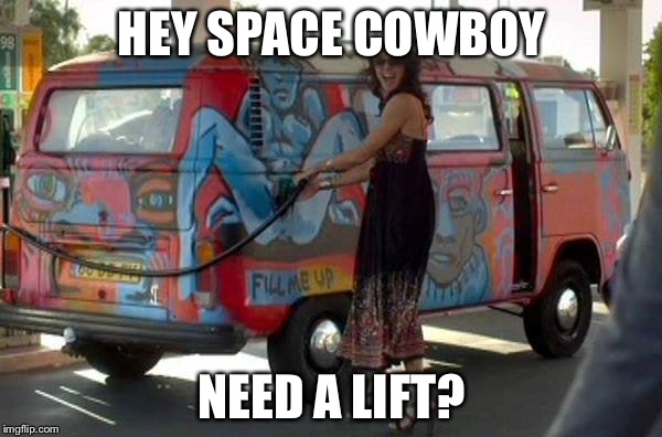 Fill 'er up! | HEY SPACE COWBOY NEED A LIFT? | image tagged in fill 'er up | made w/ Imgflip meme maker