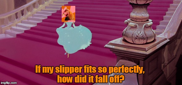 If my slipper fits so perfectly, how did it fall off? | made w/ Imgflip meme maker