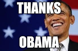 Thanks Obama | THANKS; OBAMA | image tagged in thanks obama | made w/ Imgflip meme maker