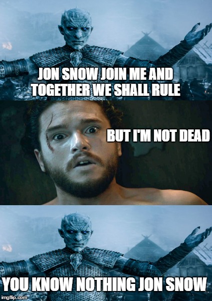 Finding Neverland Meme | JON SNOW JOIN ME AND TOGETHER WE SHALL RULE; BUT I'M NOT DEAD; YOU KNOW NOTHING JON SNOW | image tagged in memes,finding neverland | made w/ Imgflip meme maker