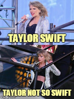 TAYLOR SWIFT TAYLOR NOT SO SWIFT | made w/ Imgflip meme maker