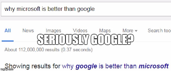 Seriously Google? | SERIOUSLY GOOGLE? | image tagged in google,bias | made w/ Imgflip meme maker