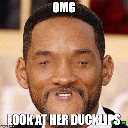 Will Smith Tiny Face | OMG; LOOK AT HER DUCKLIPS | image tagged in will smith tiny face | made w/ Imgflip meme maker