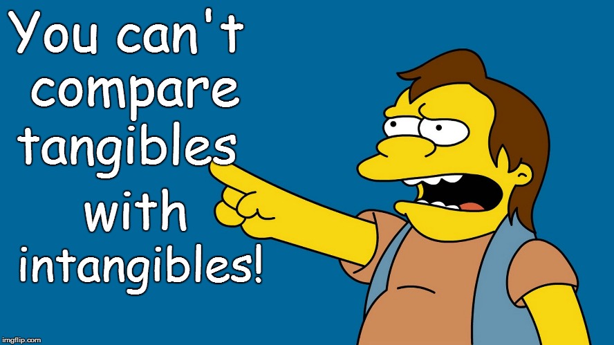 You can't compare intangibles! tangibles with | made w/ Imgflip meme maker