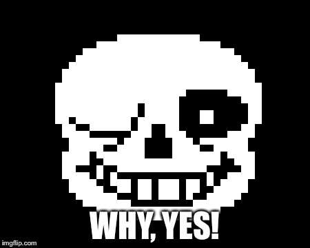WHY, YES! | made w/ Imgflip meme maker