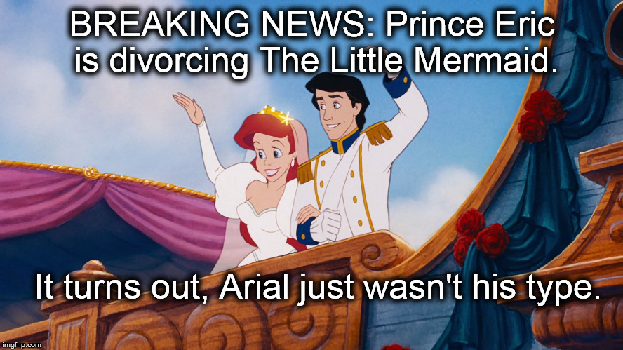 And so, once again, Prince Eric fell victim to a bad spell. | BREAKING NEWS: Prince Eric is divorcing The Little Mermaid. It turns out, Arial just wasn't his type. | image tagged in little mermaid wedding,the little mermaid,font,type,memes | made w/ Imgflip meme maker