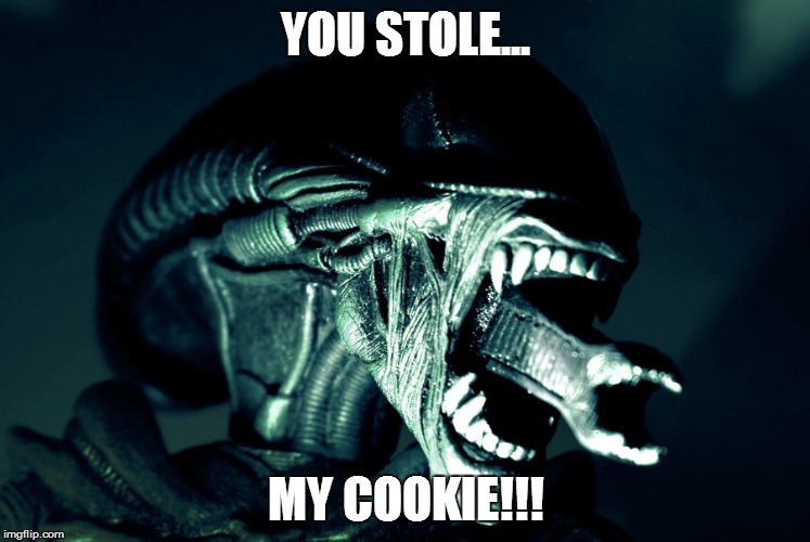Xenomorph Parenting | YOU STOLE... MY COOKIE!!! | image tagged in xenomorph parenting | made w/ Imgflip meme maker