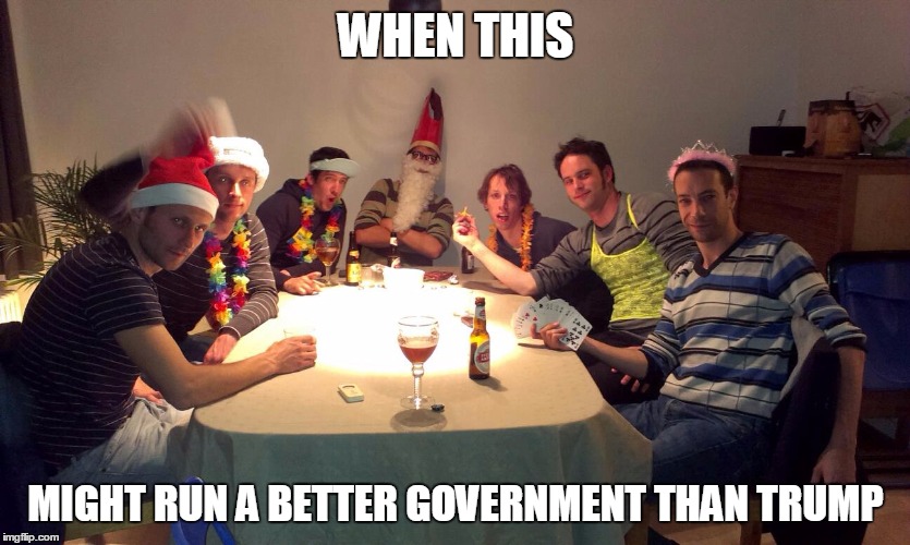 WHEN THIS; MIGHT RUN A BETTER GOVERNMENT THAN TRUMP | image tagged in president | made w/ Imgflip meme maker