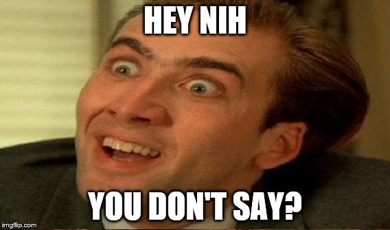HEY NIH YOU DON'T SAY? | made w/ Imgflip meme maker