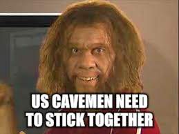 US CAVEMEN NEED TO STICK TOGETHER | made w/ Imgflip meme maker