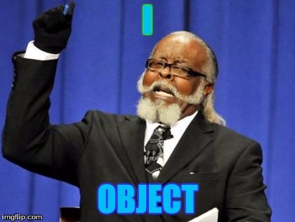 Too Damn High | I; OBJECT | image tagged in memes,too damn high | made w/ Imgflip meme maker