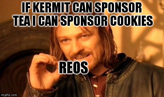 One Does Not Simply | IF KERMIT CAN SPONSOR TEA I CAN SPONSOR COOKIES; REOS | image tagged in memes,one does not simply | made w/ Imgflip meme maker
