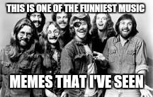 Dr.Hook and the Medicine Show | THIS IS ONE OF THE FUNNIEST MUSIC MEMES THAT I'VE SEEN | image tagged in drhook and the medicine show | made w/ Imgflip meme maker