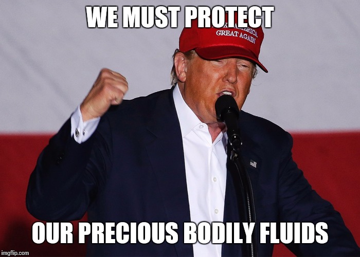 Strangelove Trump | WE MUST PROTECT; OUR PRECIOUS BODILY FLUIDS | image tagged in hatrump,trump,dr strangelove war room,stanley kubrick | made w/ Imgflip meme maker