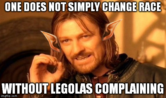 Now the party is not equal!! We need a knight!I'm the ranged DPS! You are not even blonde! And such... | ONE DOES NOT SIMPLY CHANGE RACE; WITHOUT LEGOLAS COMPLAINING | image tagged in memes,one does not simply | made w/ Imgflip meme maker
