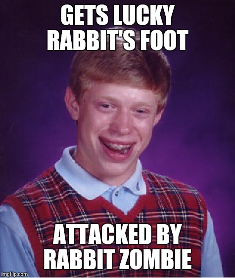 This must make you wish that Elmer Fudd was a character on 'The Walking Dead', right? | GETS LUCKY RABBIT'S FOOT; ATTACKED BY RABBIT ZOMBIE | image tagged in memes,bad luck brian,rabbit foot,friday the 13th,zombies | made w/ Imgflip meme maker